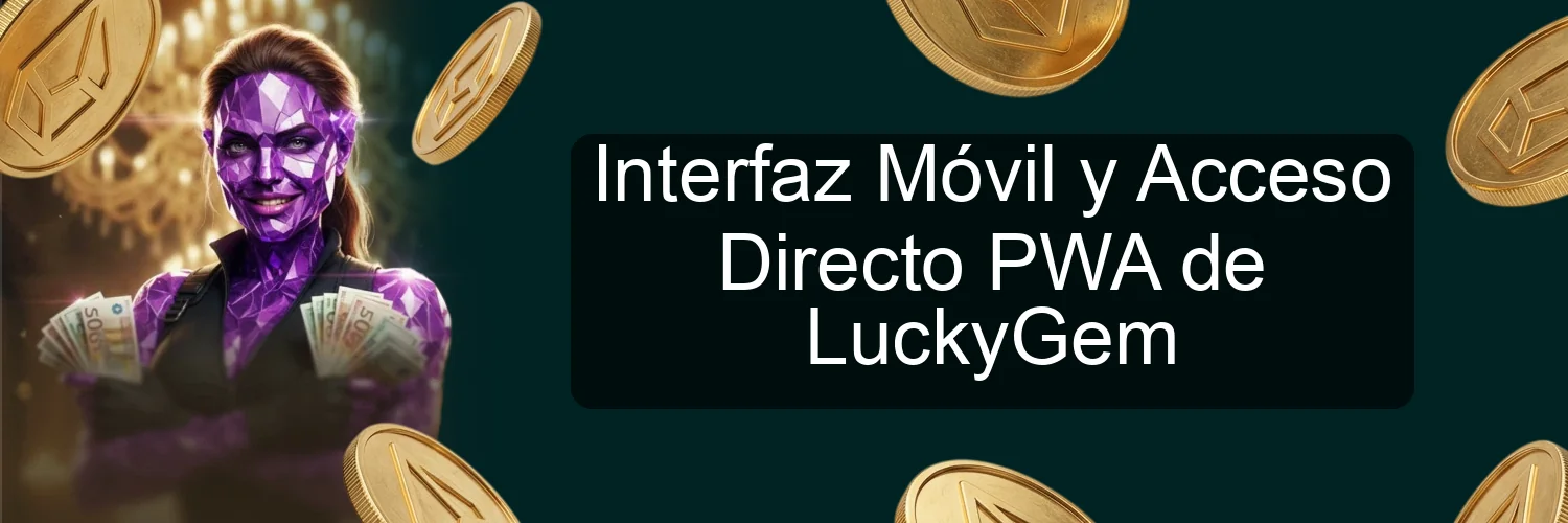 Interfaz Móvil y Acceso Directo PWA de LuckyGem