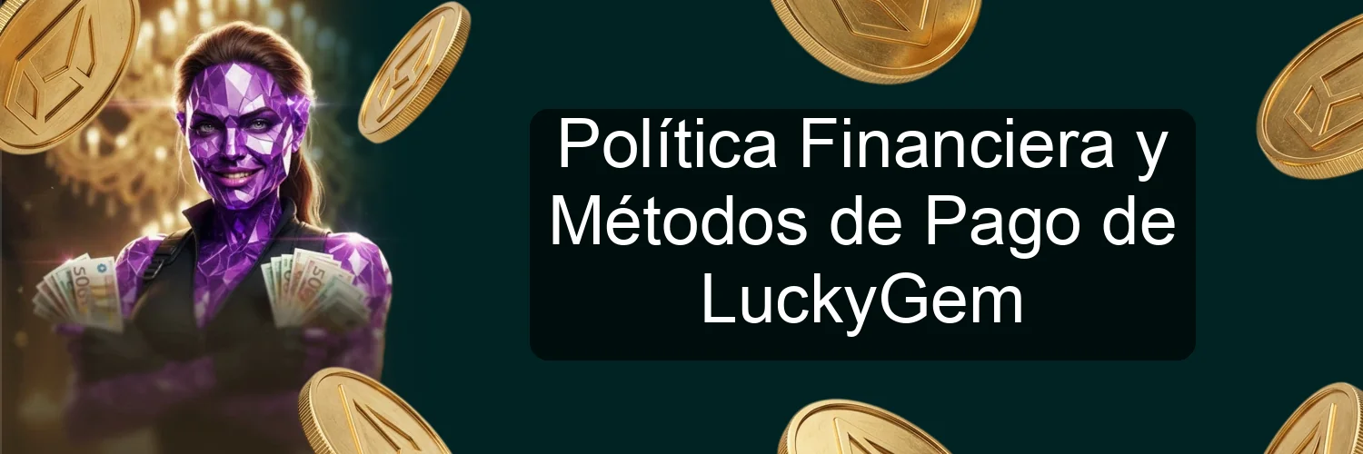 Política Financiera y Métodos de Pago de LuckyGem